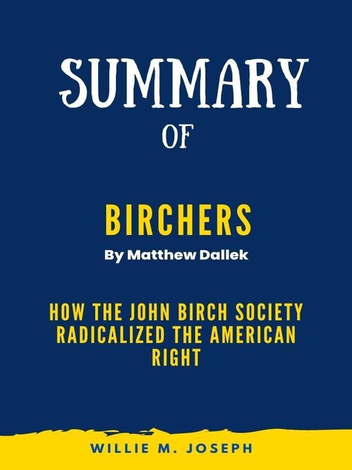 Title details for Summary of Birchers by Matthew Dallek by Willie M. Joseph - Available
